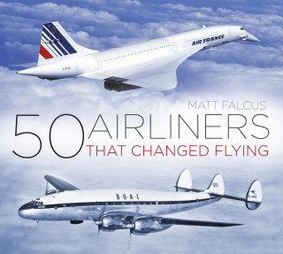 Matt Falcus: 50 Airliners that Changed Flying