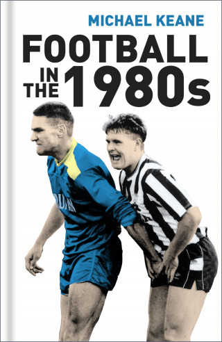 Michael Keane: Football in the 1980s