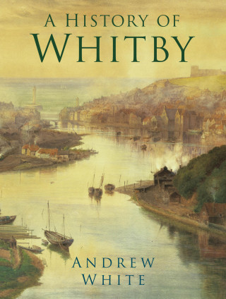 Andrew White: A History of Whitby