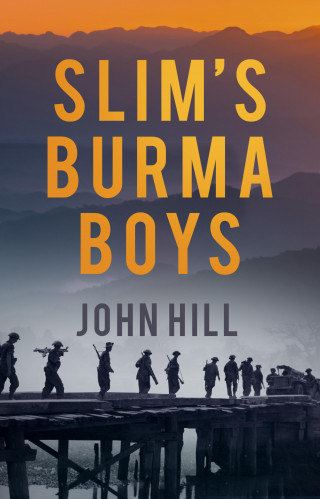 John Hill: Slim's Burma Boys