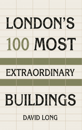 David Long: London's 100 Most Extraordinary Buildings