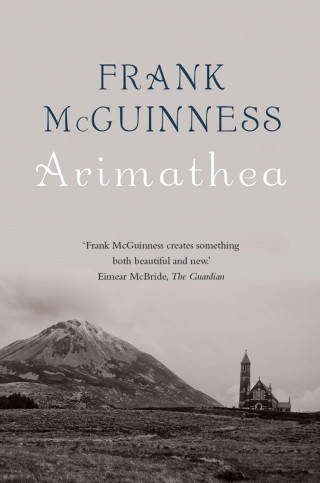 Frank McGuinness: Arimathea
