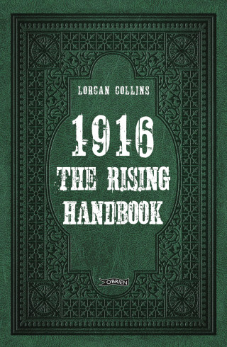 Lorcan Collins: 1916: The Rising Handbook
