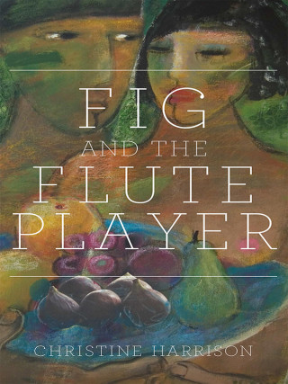 Christine Harrison: The Fig and the Flute Player