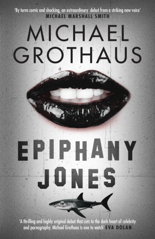 Michael Grothaus: Epiphany Jones: The disturbing, darkly funny, devastating debut thriller that everyone is talking about…