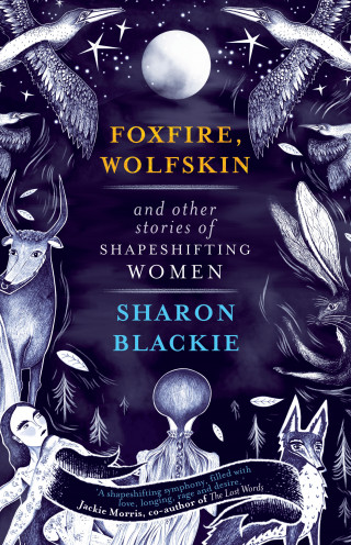 Sharon Blackie: Foxfire, Wolfskin and Other Stories of Shapeshifting Women
