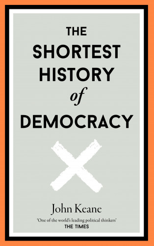 John Keane: The Shortest History of Democracy