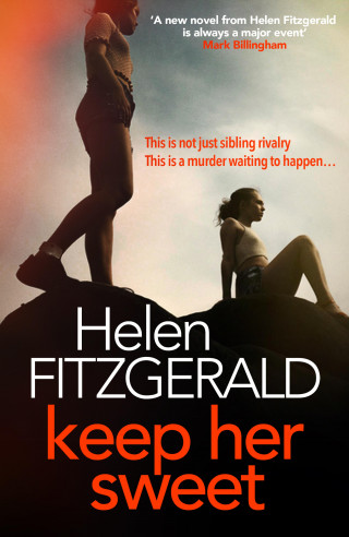 Helen FitzGerald: Keep Her Sweet: The tense, shocking, wickedly funny new psychological thriller from the author of The Cry
