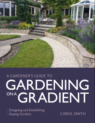 Carol Smith: Gardener's Guide to Gardening on a Gradient
