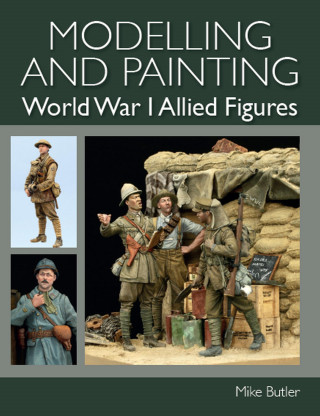 Mike Butler: Modelling and Painting World War I Allied Figures