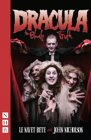 John Nicholson: Dracula: The Bloody Truth (NHB Modern Plays)