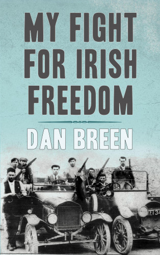 Dan Breen: My Fight For Irish Freedom: Dan Breen's Autobiography