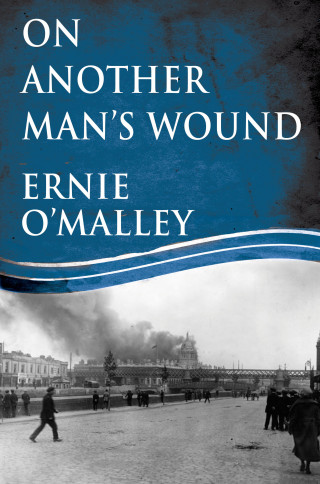 Ernie O'Malley: On Another Man's Wound