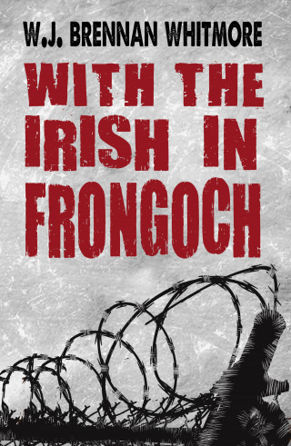 W. J. Brennan-Whitmore: With the Irish in Frongoch