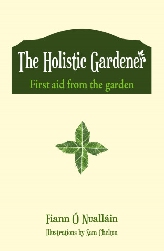 Fiann Ó Nualláin: The Holistic Gardener: First Aid from the Garden