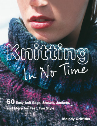 Melody Griffiths: Knitting in No Time