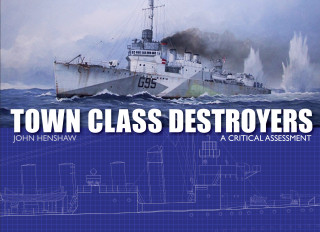 John Henshaw: Town Class Destroyers