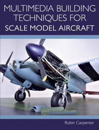 Robin Carpenter: Multimedia Building Techniques for Scale Model Aircraft