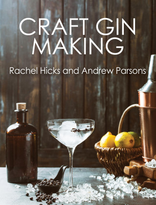 Rachel Hicks, Andrew Parsons: Craft Gin Making