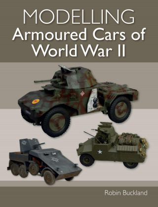 Robin Buckland: Modelling Armoured Cars of World War II