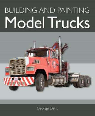 George Dent: Building and Painting Model Trucks