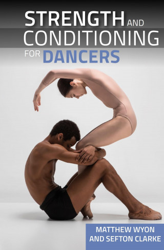 Matthew Wyon, Sefton Clarke: Strength and Conditioning for Dancers