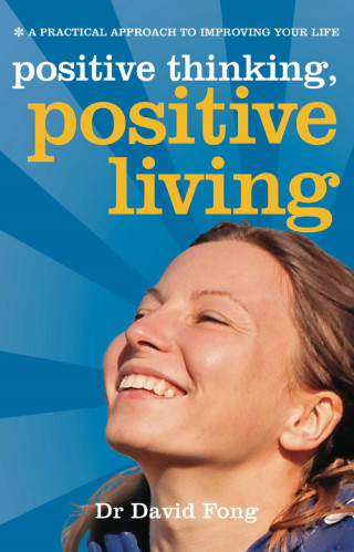 Dr David Fong: Positive Thinking, Positive Living