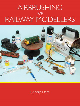 George Dent: Airbrushing for Railway Modellers