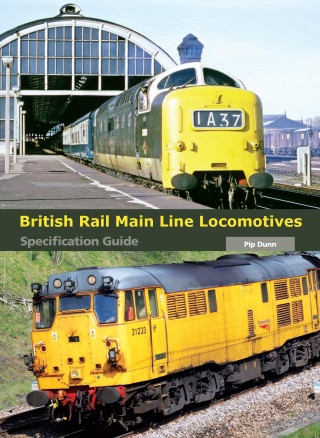 Pip Dunn: British Rail Main Line Locomotives Specification Guide