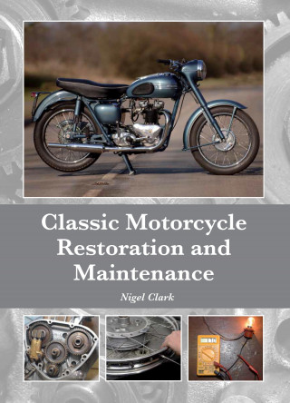 Nigel Clark: Classic Motorcycle Restoration and Maintenance