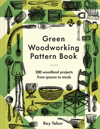 Ray Tabor: Green Woodworking Pattern Book
