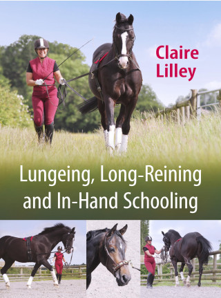 Claire Lilley: Lungeing, Long-Reining and In-Hand Schooling