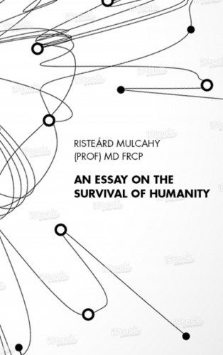 Risteárd Mulcahy: An Essay on the Survival of Humanity