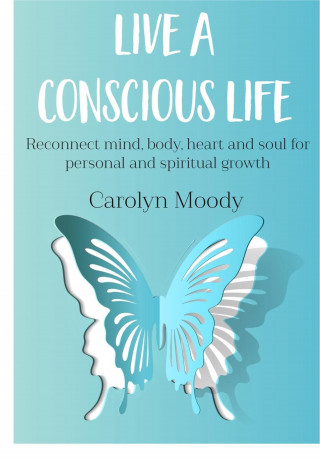 Carolyn Moody: Live A Conscious Life