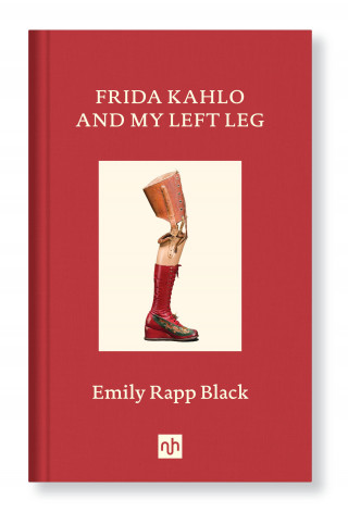 Emily Rapp Black: FRIDA KAHLO AND MY LEFT LEG