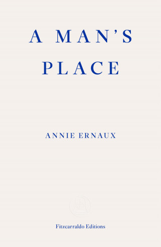Annie Ernaux: A Man's Place – WINNER OF THE 2022 NOBEL PRIZE IN LITERATURE