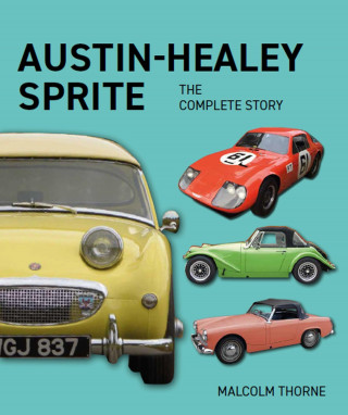 Malcolm Thorne: Austin Healey Sprite - The Complete Story
