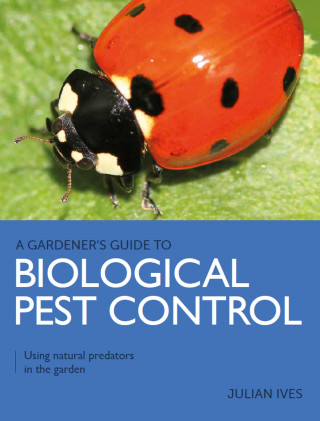 Julian Ives: Gardener's Guide to Biological Pest Control