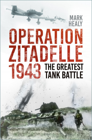 Mark Healy: Operation Zitadelle 1943