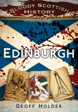 Geoff Holder: Bloody Scottish History: Edinburgh