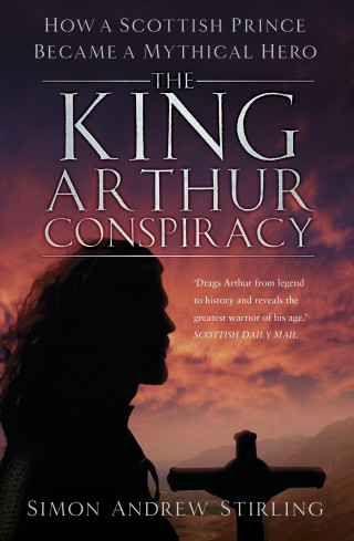 Simon Andrew Stirling: The King Arthur Conspiracy
