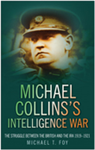 Michael T. Foy: Michael Collins's Intelligence War