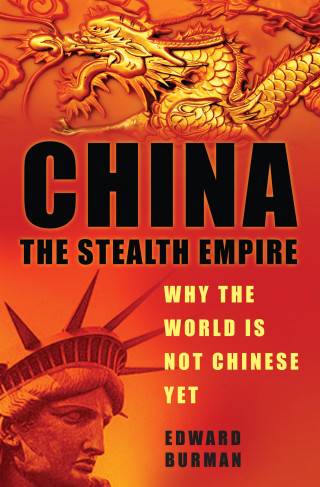 Edward Burman: China: The Stealth Empire