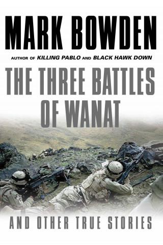Mark Bowden: The Three Battles of Wanat