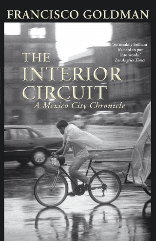 Francisco Goldman: The Interior Circuit