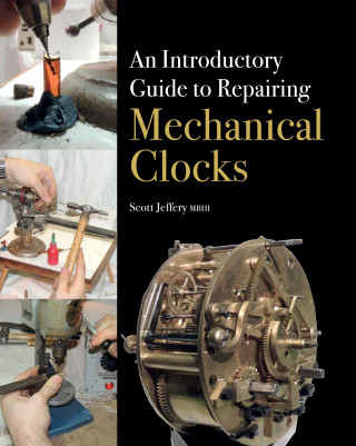 Scott Jeffery: Introductory Guide to Repairing Mechanical Clocks