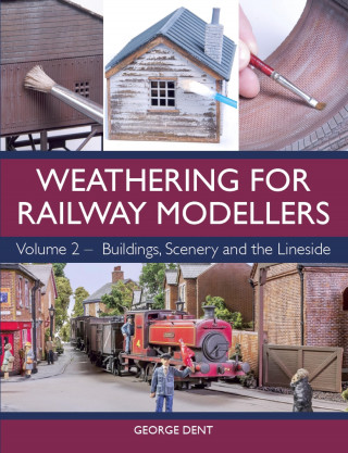 George Dent: Weathering for Railway Modellers