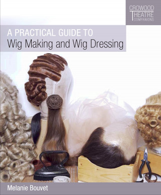 Melanie Bouvet: Practical Guide to Wig Making and Wig Dressing