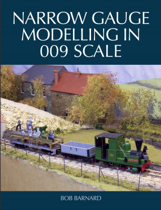 Bob Barnard: Narrow Gauge Modelling in 009 Scale