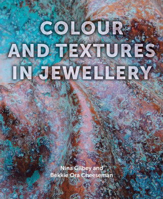 Nina Gilbey, Bekki Cheeseman: Colour and Textures in Jewellery